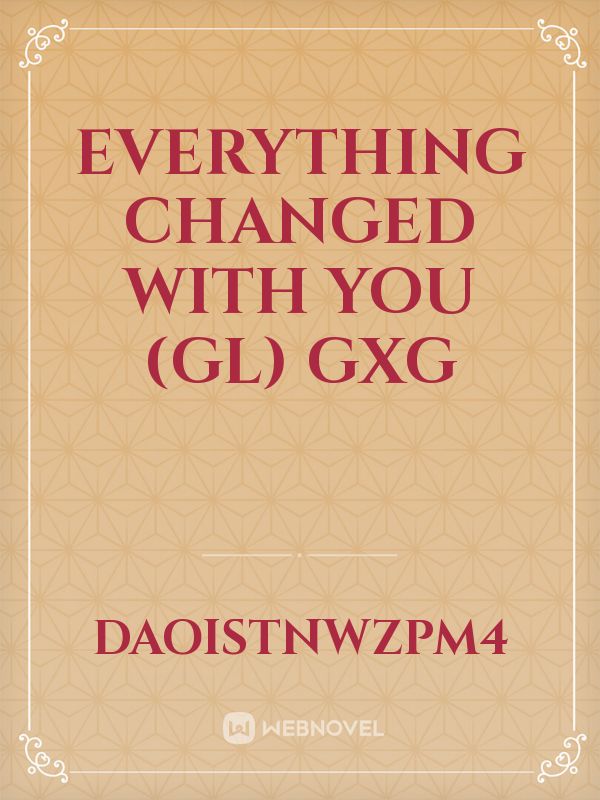 Everything changed with you (GL) gxg