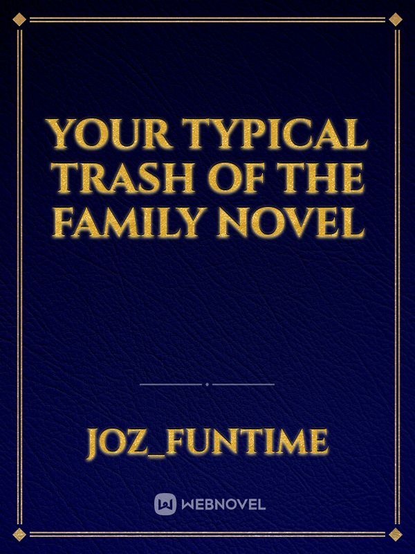 your typical trash of the family novel