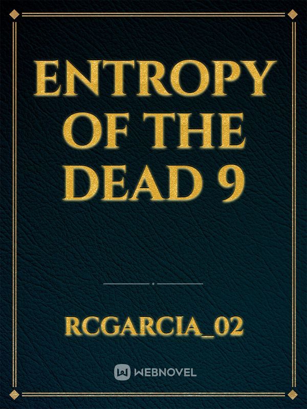 Entropy of the Dead 9
