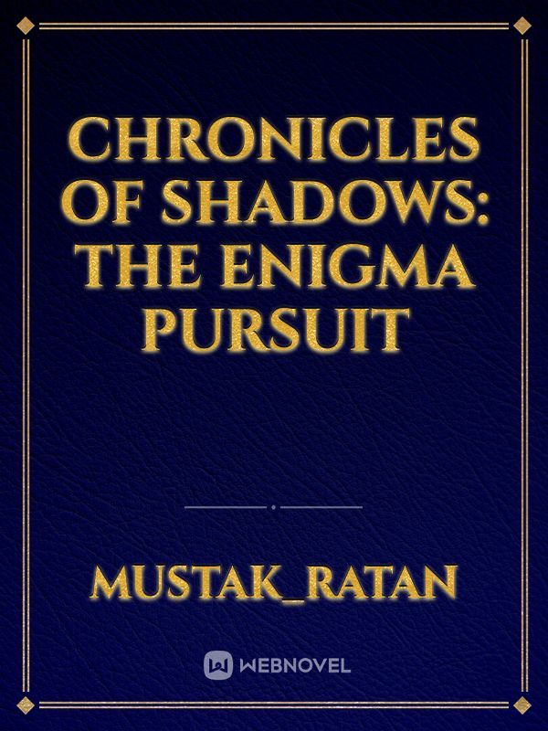 Chronicles of Shadows: The Enigma Pursuit