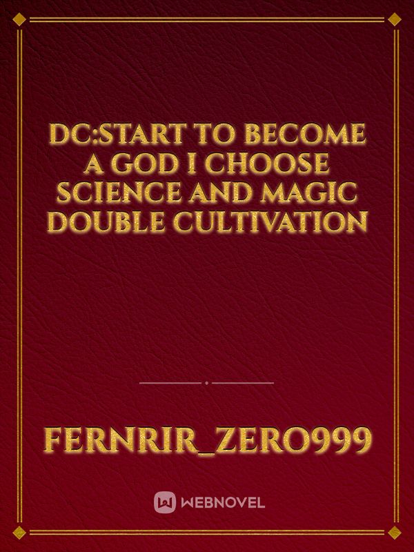 DC:Start To Become A God I Choose Science And Magic Double Cultivation