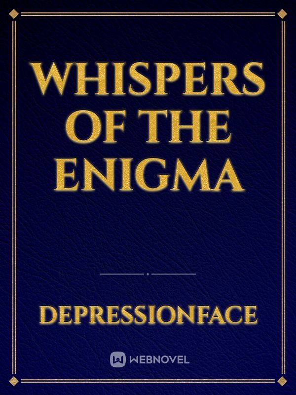 Whispers of the Enigma
