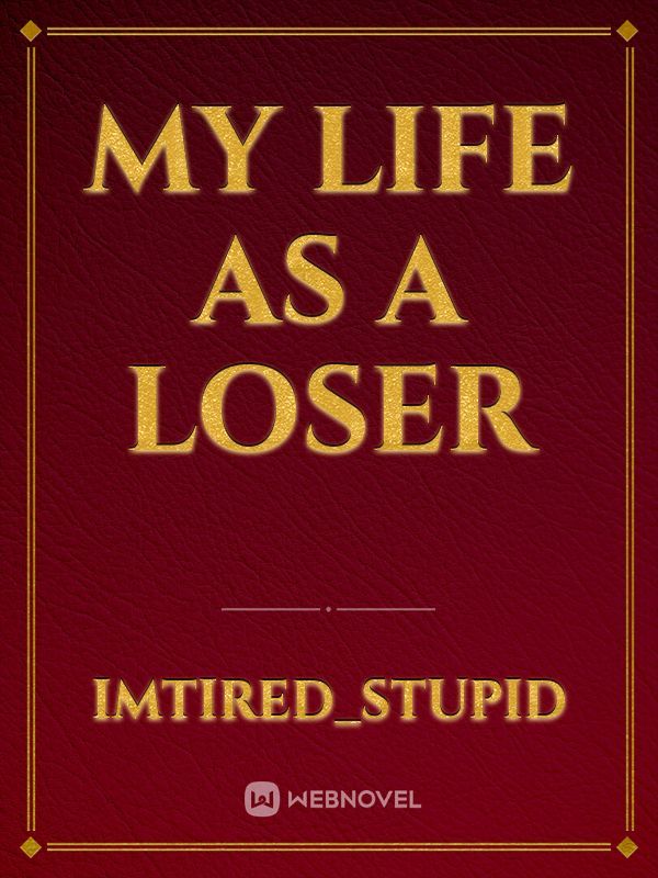 my life AS a loser