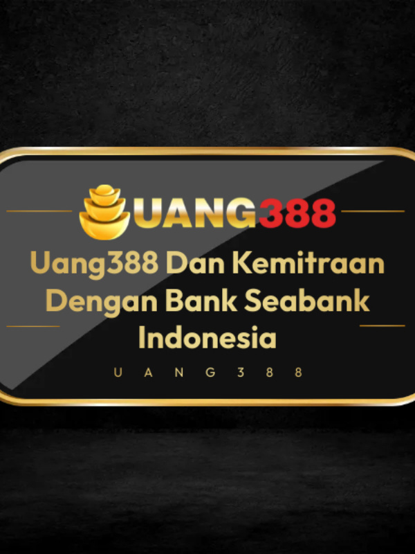 Uang388 Kemitraan Bank Seabank Indonesia