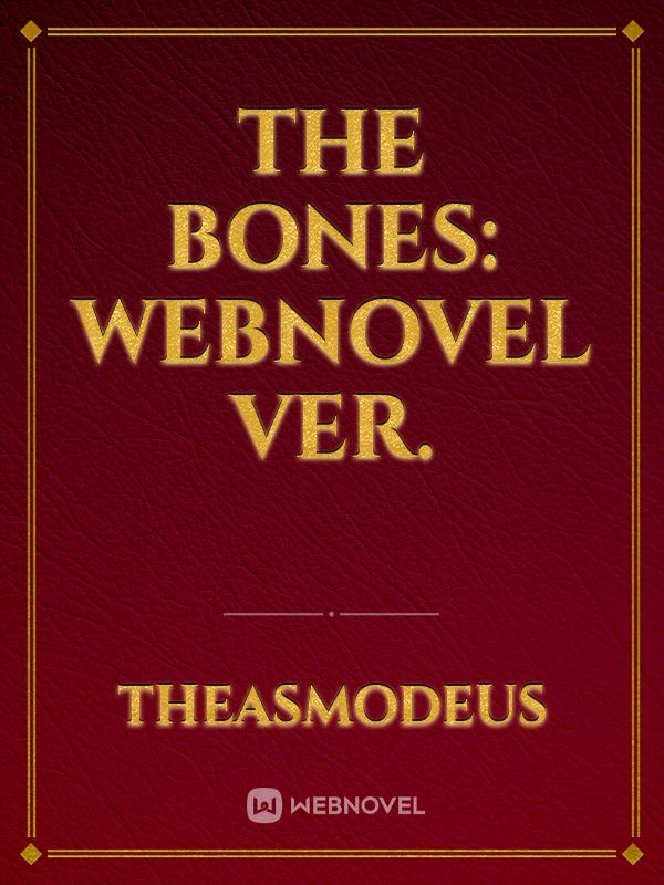 The Bones: WebNovel Ver.