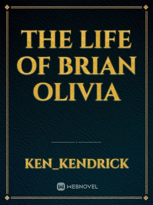 The liFe oF Brian Olivia