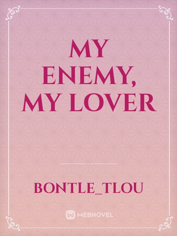 My enemy, my lover