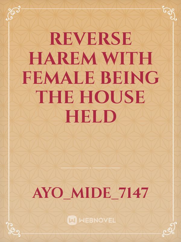 reverse harem with female being the house held