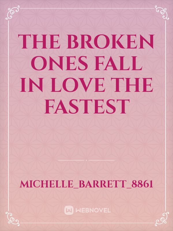 The broken ones fall in love the fastest