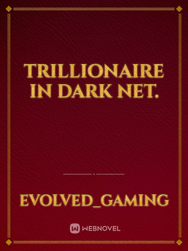 Trillionaire In Dark Net.
