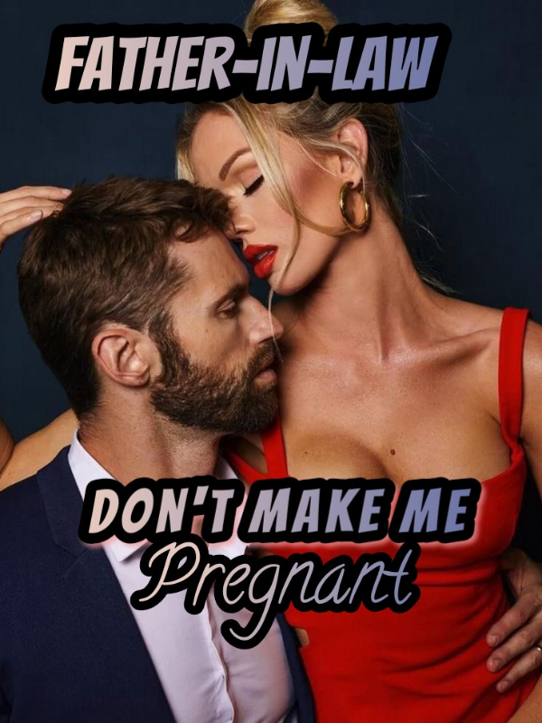 Father-in-law,Don't Make Me Pregnant