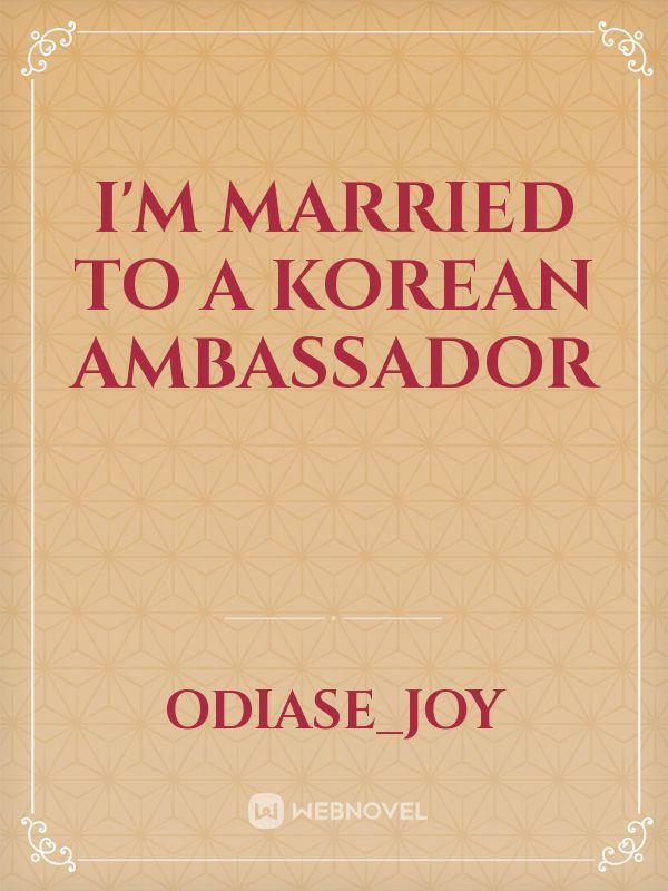 I'm married to a Korean ambassador