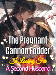 The Pregnant Cannon Fodder Is Looking For A Second Husband Book
