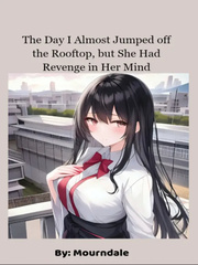 The Day I Almost Jumped Off The Rooftop, but She Had Revenge Book
