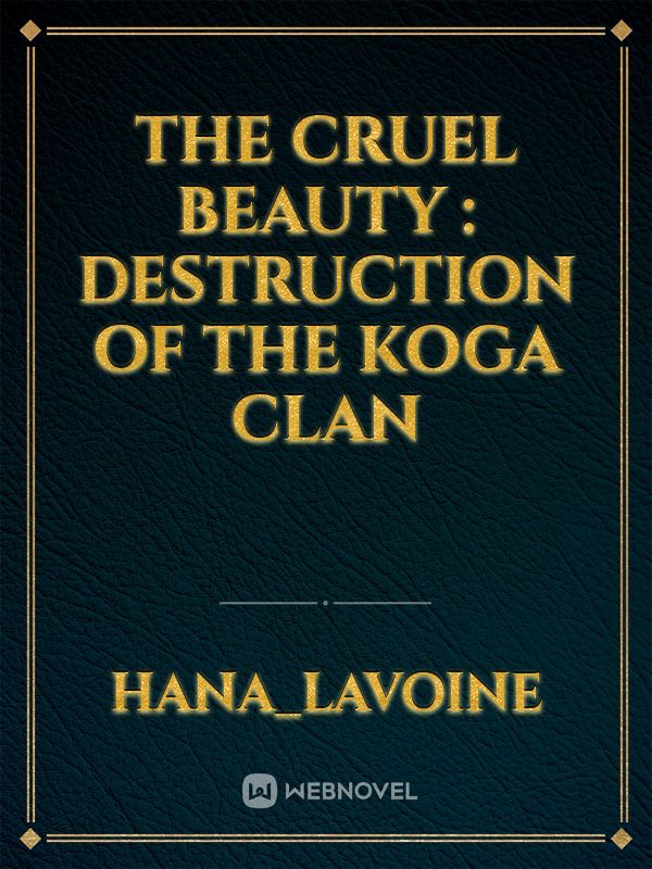 The Cruel Beauty : Destruction of The Koga Clan Book