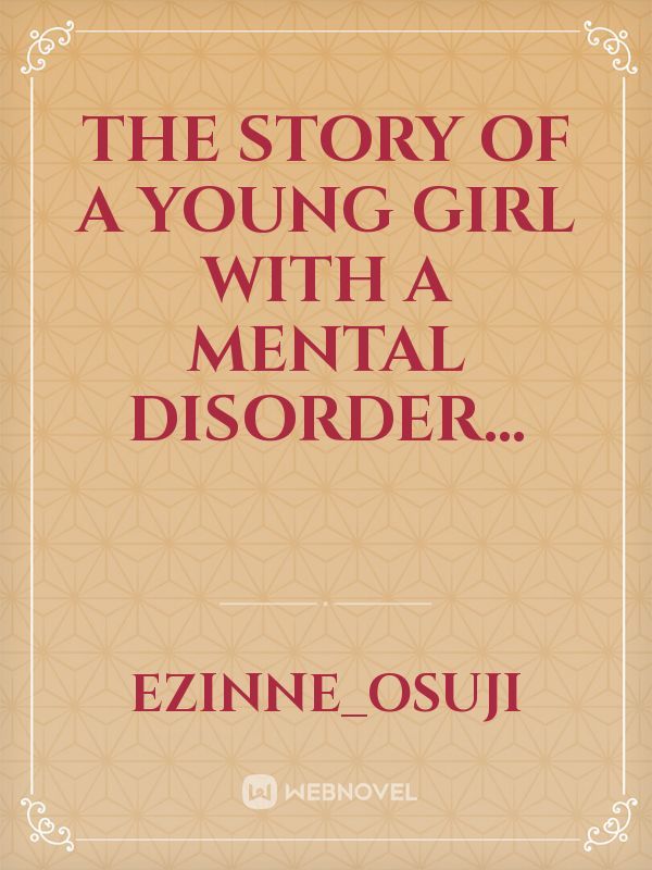 The story of a young girl with a mental disorder...