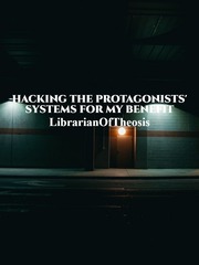 Hacking The Protagonists' Systems For My Benefit Book