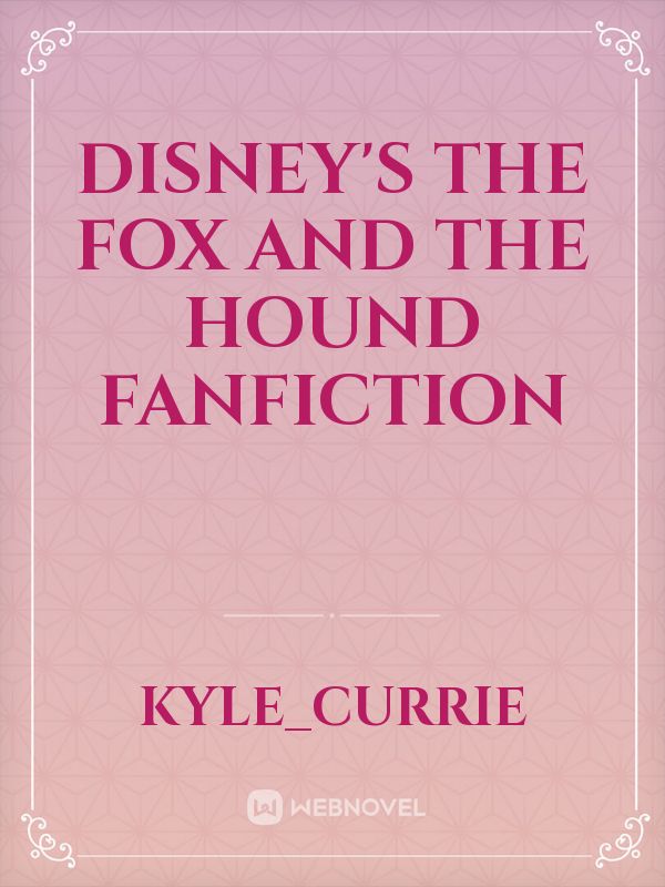 Disney's The Fox and the Hound fanfiction Fanfic Read Free - WebNovel