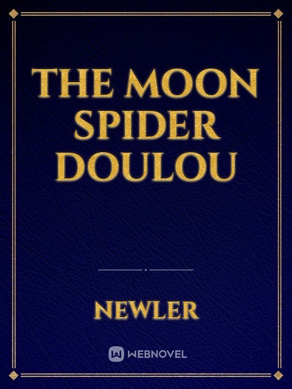 The moon spider doulou