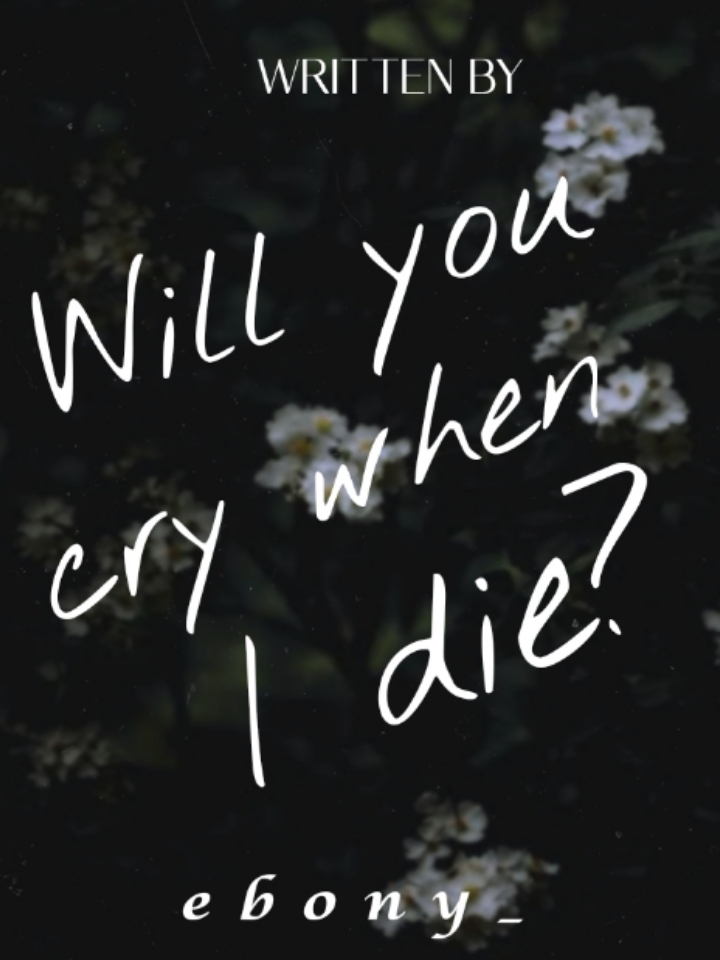 Will You Cry When I Die?