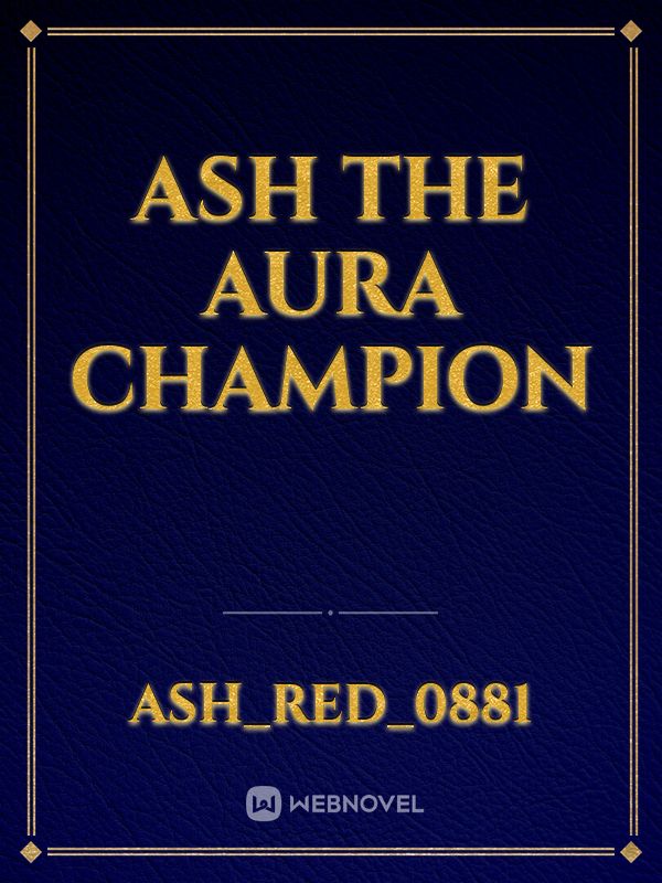 ASH THE AURA CHAMPION Book