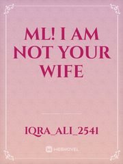 ML! I AM NOT YOUR WIFE Book
