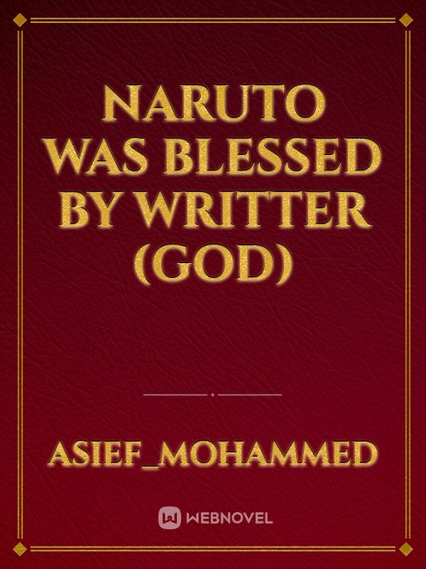 Naruto was Blessed by Writter (God)