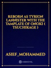 Reborn as Tyrion Lannister with the Tamplate of Onoki ( Tsuchikage ) Book