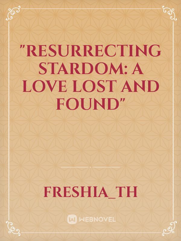 "Resurrecting Stardom: A Love Lost and Found"
