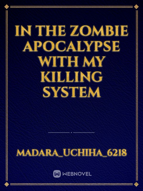 IN THE ZOMBIE APOCALYPSE WITH MY KILLING SYSTEM Book