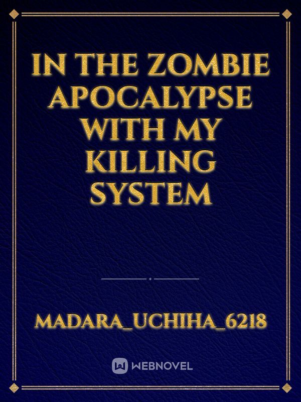 IN THE ZOMBIE APOCALYPSE WITH MY KILLING SYSTEM