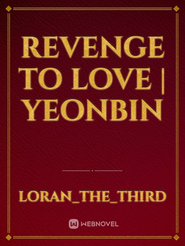 Revenge to love | yeonbin