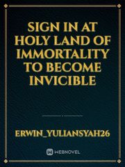 SIGN IN AT HOLY LAND OF IMMORTALITY TO BECOME INVICIBLE Book