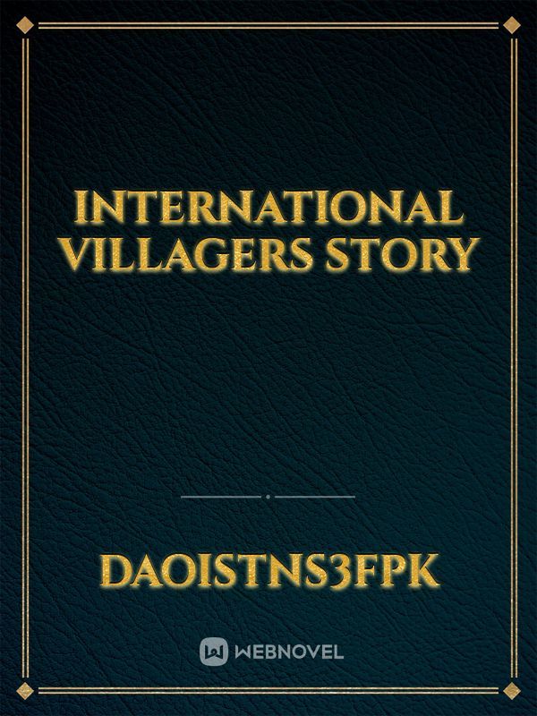 INTERNATIONAL VILLAGERS STORY
