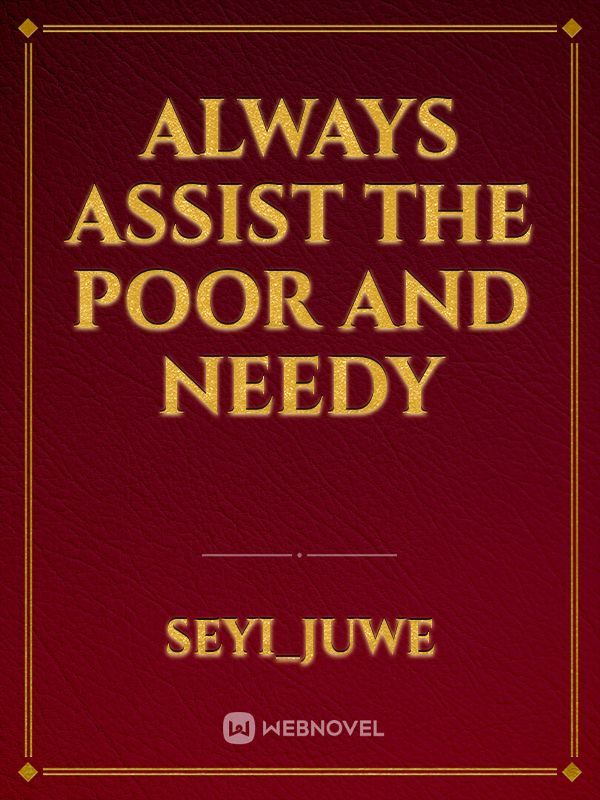 Always assist the POOR and NEEDY