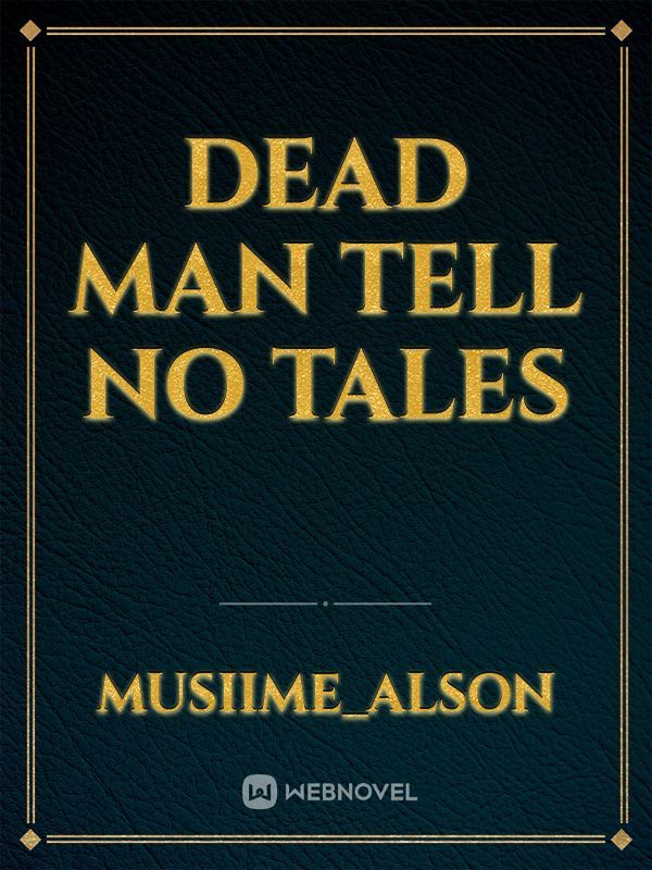 Dead man tell no tales
