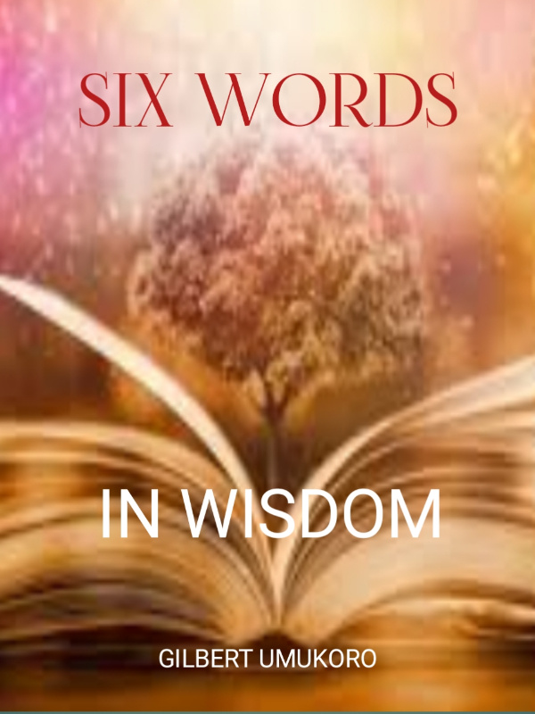 SIX WORDS IN WISDOM