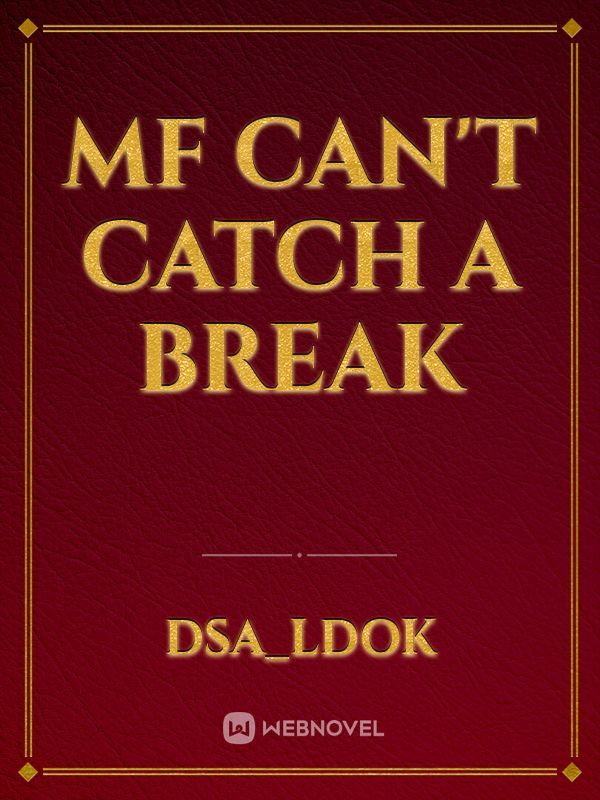 Mf can't catch a break
