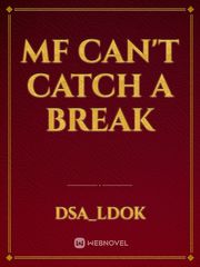 Mf can't catch a break Book