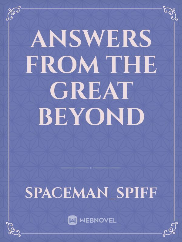 Answers from the Great Beyond
