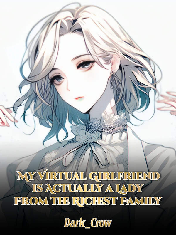 My Virtual Girlfriend Is Actually a Lady From the Richest Family Book
