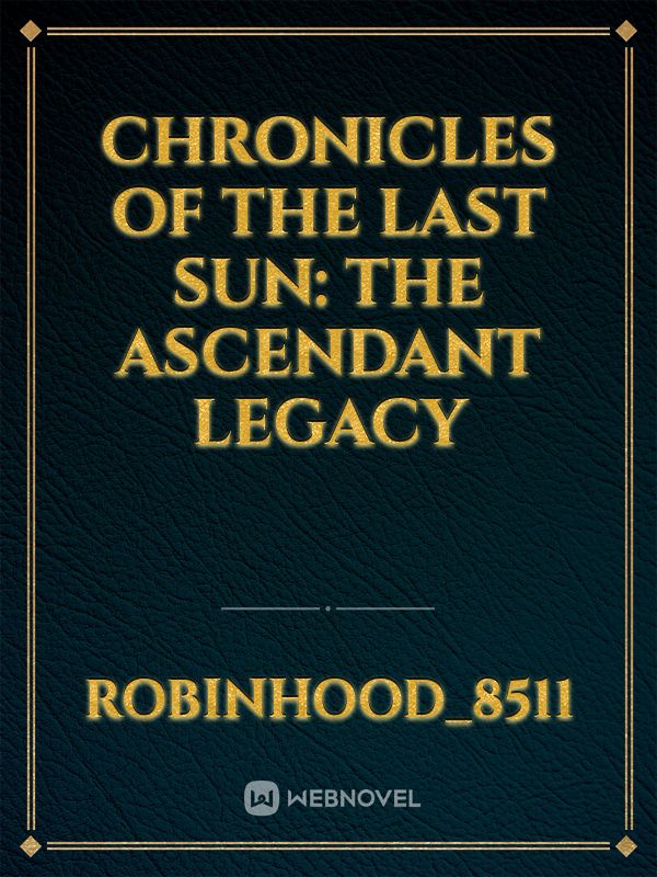 Chronicles of the Last Sun: The Ascendant Legacy