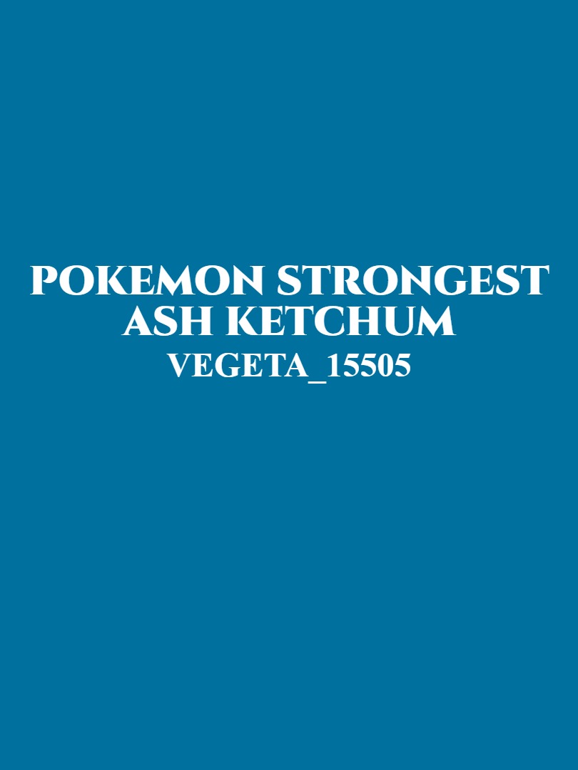 Pokemon strongest Ash Ketchum