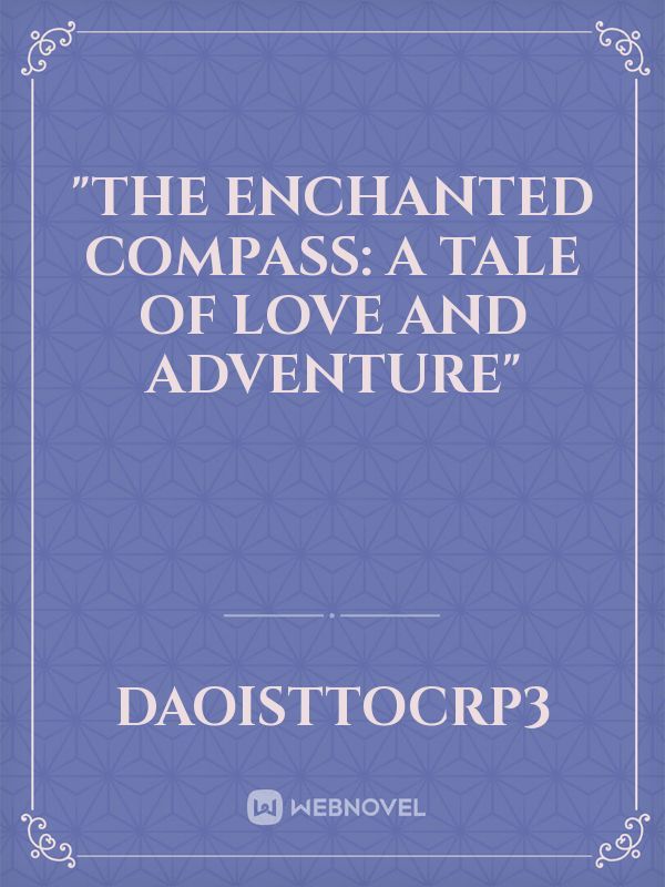 "The Enchanted Compass: A Tale of Love and Adventure"