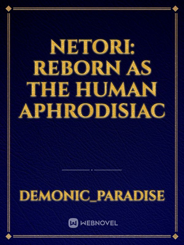 Netori: Reborn as the Human Aphrodisiac