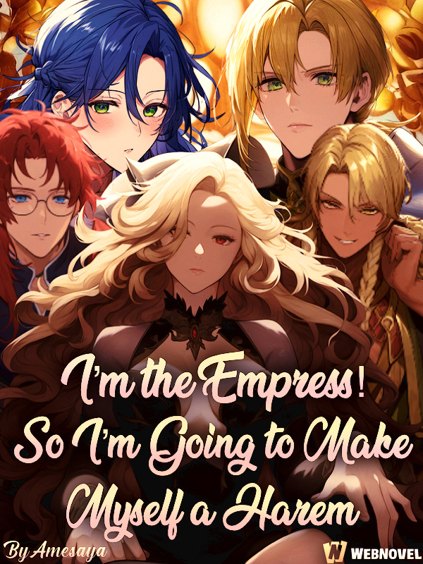 I'm the Empress! So I'm Going to Make Myself a Harem