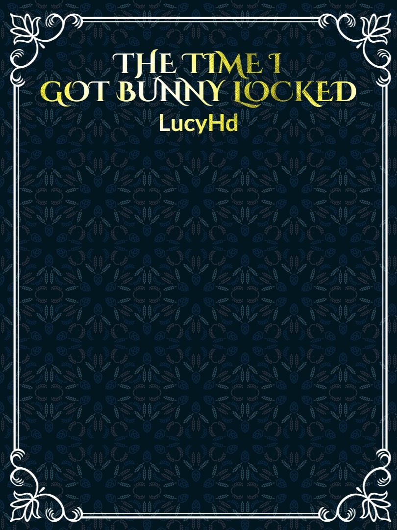 The Time I Got Bunny Locked