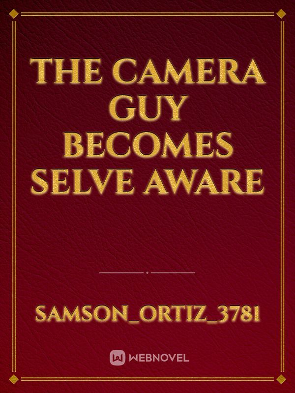 the camera guy becomes selve aware Book