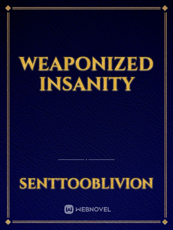 Read Weaponized Insanity Den1al Webnovel