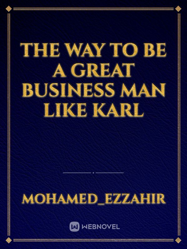 the way to be a great business man like karl